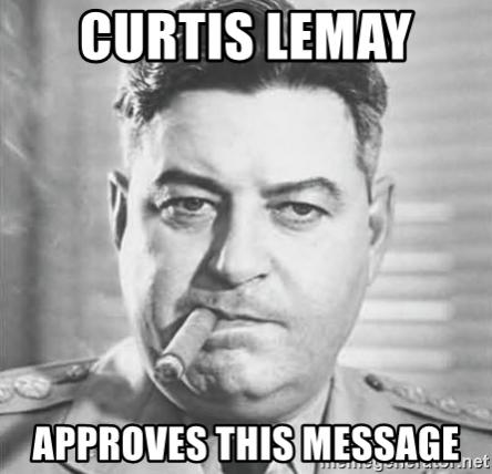 Name:  curtis-lemay-approves-this-message.jpg
Views: 601
Size:  27.7 KB