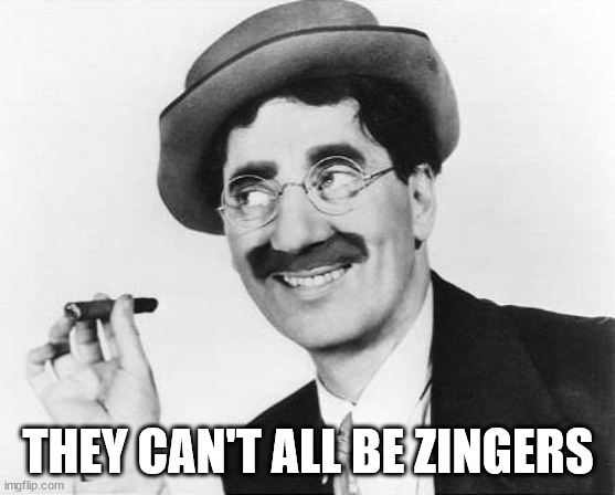 Name:  groucho zingers.jpg
Views: 620
Size:  46.2 KB