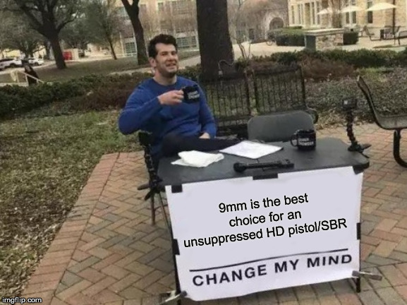 Name:  9mm SBR change my mind.jpg
Views: 3420
Size:  85.4 KB