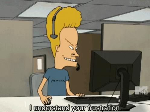 Name:  beavis_frustration.jpg
Views: 446
Size:  22.0 KB