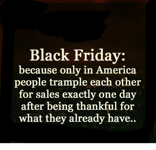 Name:  black-friday-because-only-in-america-people-trample-each-other-7589299.png
Views: 1211
Size:  98.9 KB