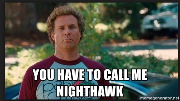 Name:  you-have-to-call-me-nighthawk.jpg
Views: 1675
Size:  40.0 KB