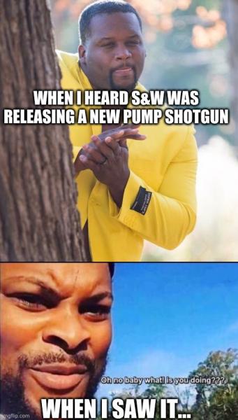 Name:  SmithAndWessonShotgunMeme.jpg
Views: 340
Size:  34.7 KB