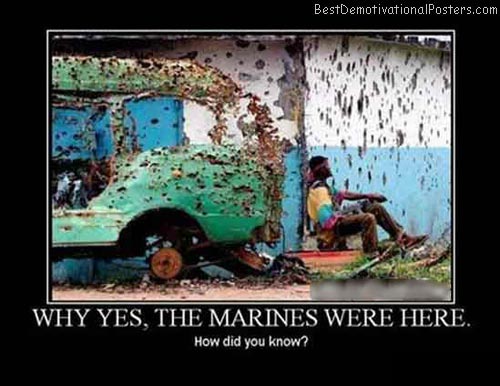 Name:  Why-Yes-The-Marines-Were-Here-Demotivational-Poster.jpg
Views: 845
Size:  41.0 KB