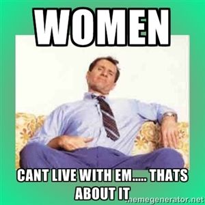 Name:  women_can't_live_with_them.jpg
Views: 261
Size:  17.2 KB