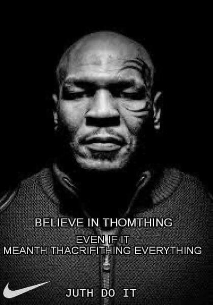 Name:  nike-just-do-it-memes-004-mike-tyson-thomthing.jpg
Views: 519
Size:  35.5 KB