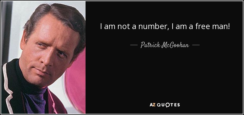 Name:  quote-i-am-not-a-number-i-am-a-free-man-patrick-mcgoohan-110-39-48.jpg
Views: 294
Size:  48.1 KB
